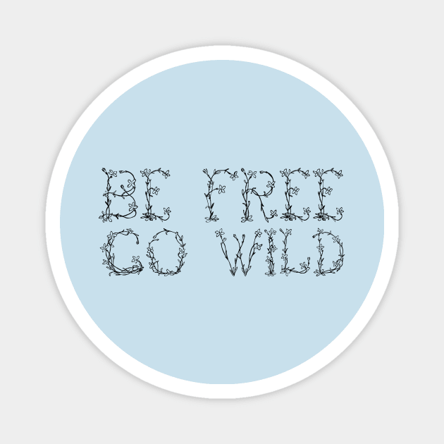 Be Free, Go Wild (Black) Magnet by Graograman